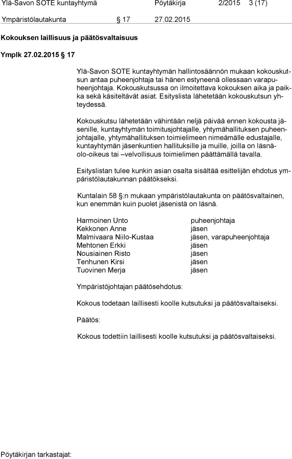 2015 17 Ylä-Savon SOTE kuntayhtymän hallintosäännön mukaan ko kous kutsun antaa puheenjohtaja tai hänen estyneenä ollessaan va ra puheen joh ta ja.