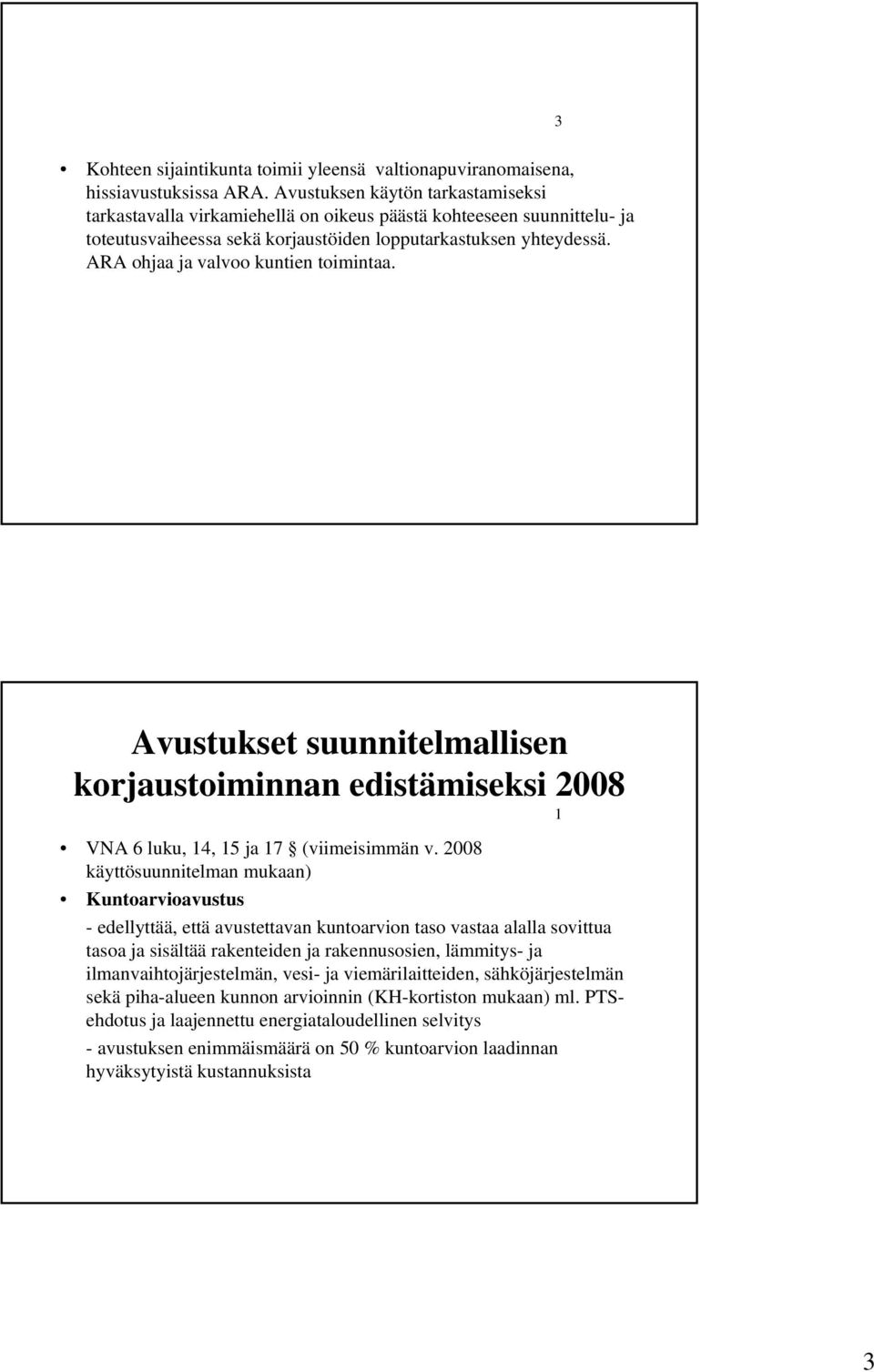 ARA ohjaa ja valvoo kuntien toimintaa. Avustukset suunnitelmallisen korjaustoiminnan edistämiseksi 008 VNA 6 luku, 4, 5 ja 7 (viimeisimmän v.