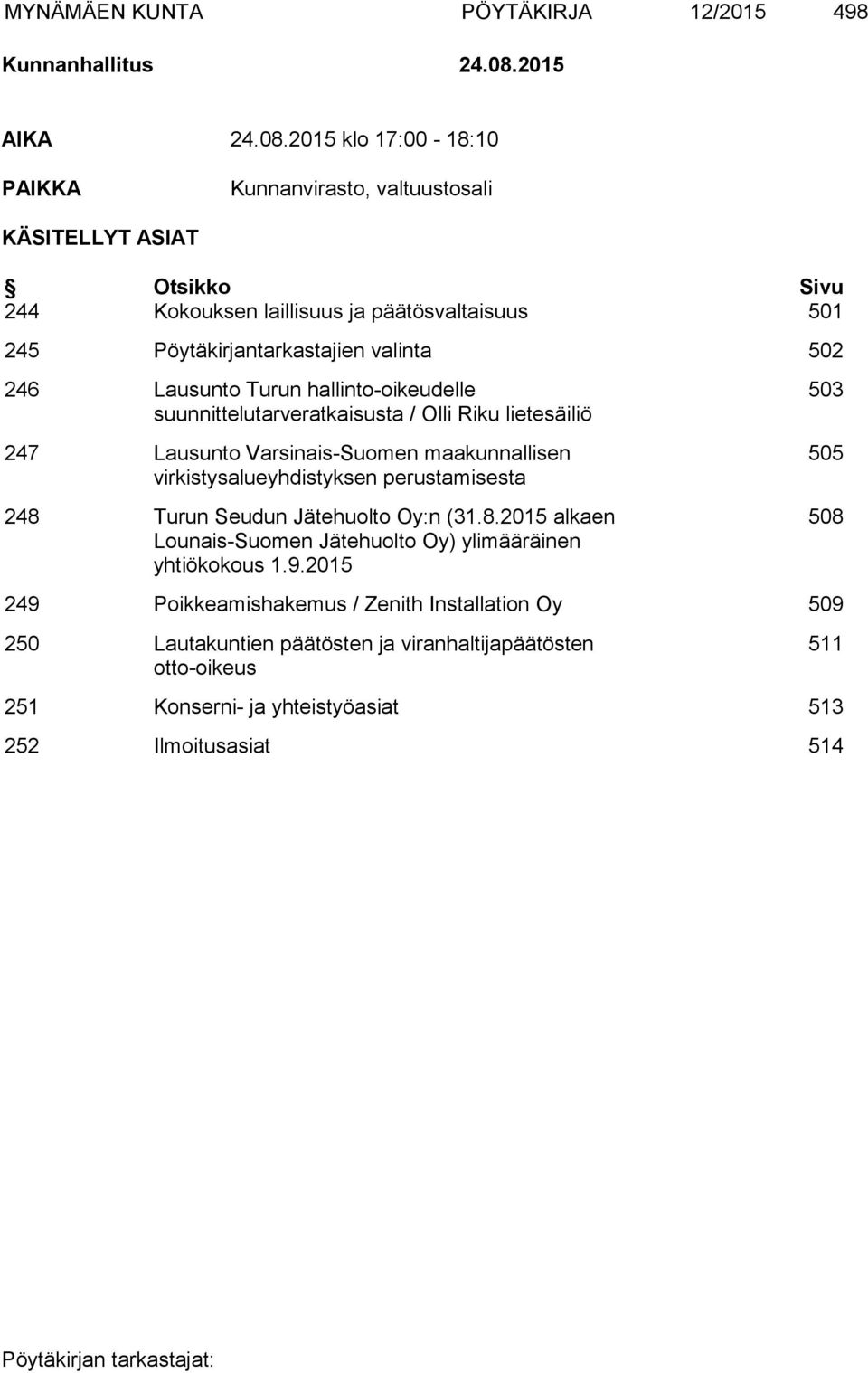 2015 klo 17:00-18:10 PAIKKA Kunnanvirasto, valtuustosali KÄSITELLYT ASIAT Otsikko Sivu 244 Kokouksen laillisuus ja päätösvaltaisuus 501 245 Pöytäkirjantarkastajien valinta 502 246