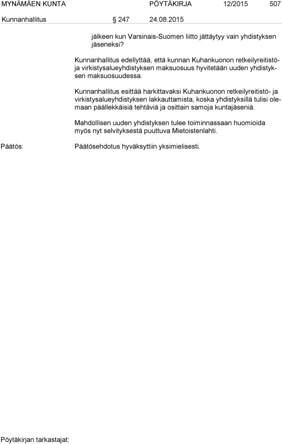 Kunnanhallitus esittää harkittavaksi Kuhankuonon ret kei ly rei tis tö- ja vir kis tys alue yh dis tyk sen lakkauttamista, koska yhdistyksillä tulisi olemaan