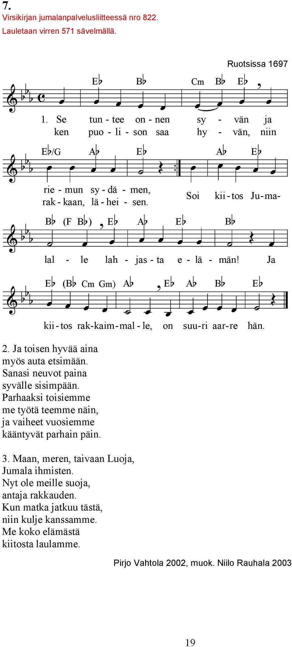 Soi kii - tos Ju - ma- B (F B ) E A E B lal - le lah - jas - ta e - lä - män! Ja E (B Cm Gm) A E A B E kii - tos rak - kaim - mal - le on suu - ri aar - re hän. 2.