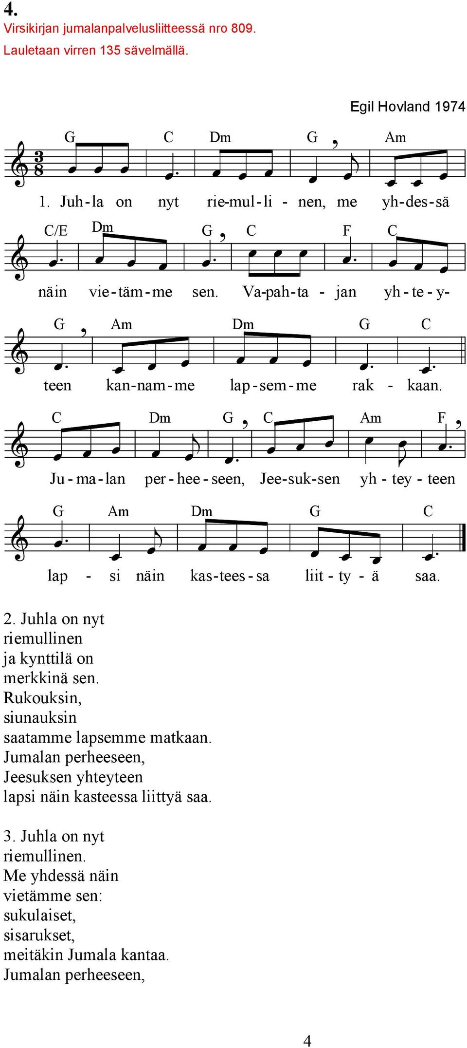 C Dm G C Am F Ju - ma - lan per - hee - seen Jee - suk - sen yh - tey - teen G Am Dm G C lap - si näin kas - tees - sa liit - ty - ä saa. 2.