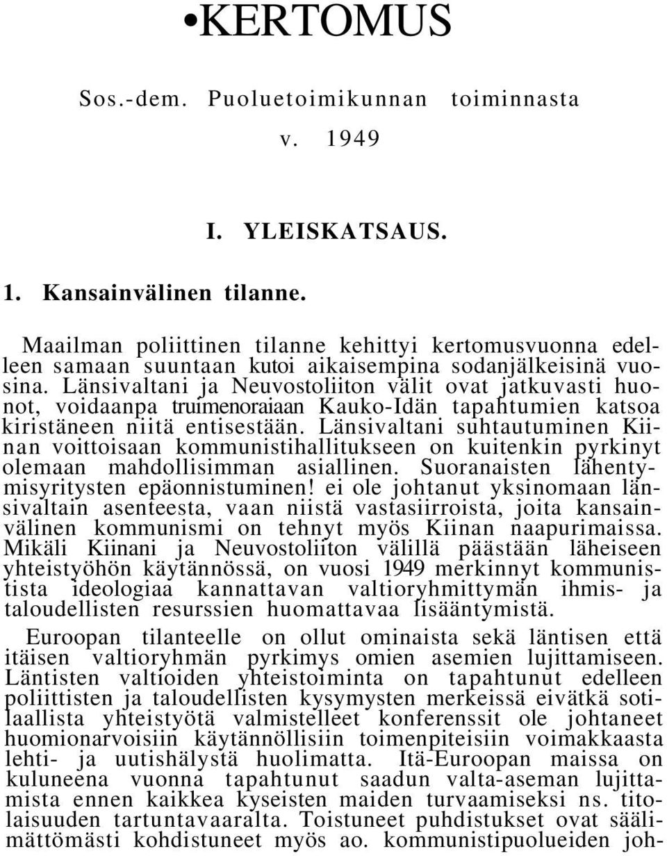 Länsivaltani ja Neuvostoliiton välit ovat jatkuvasti huonot, voidaanpa truimenoraiaan Kauko-Idän tapahtumien katsoa kiristäneen niitä entisestään.