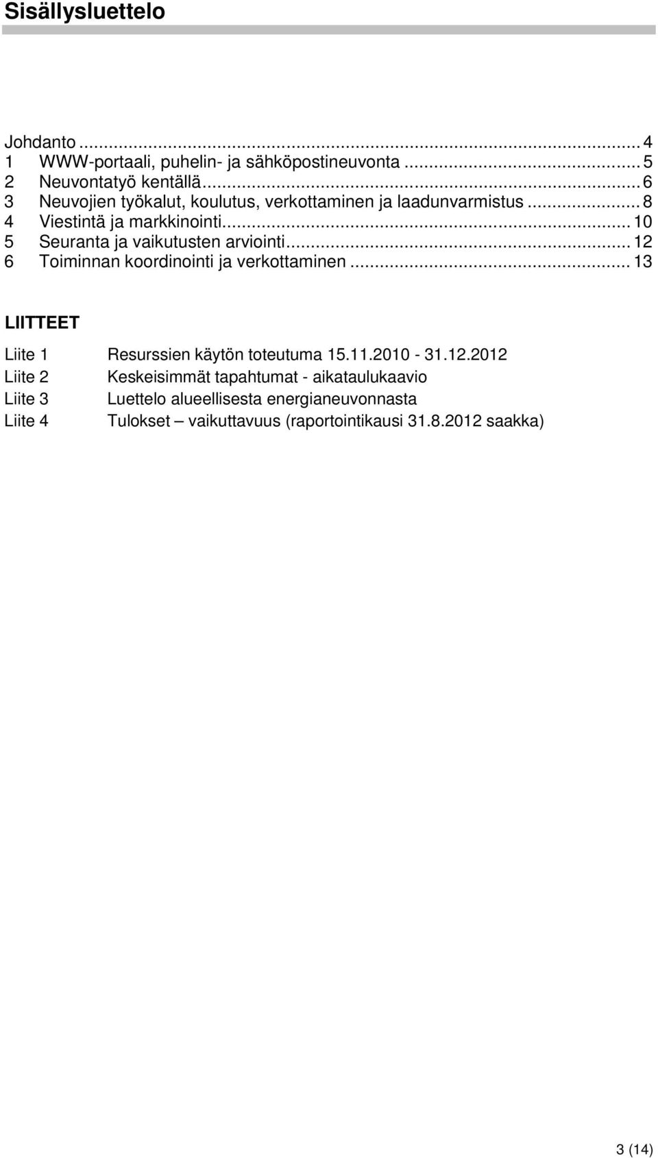 .. 10 5 Seuranta ja vaikutusten arviointi... 12 6 Toiminnan koordinointi ja verkottaminen.