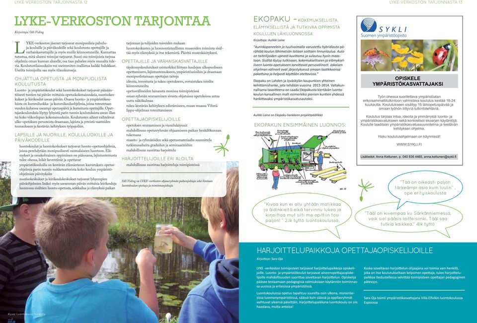 EKOPAKUN ENSIMMÄINEN LUONNOS: Koulutus tarjoaa intoa, ideoita ja ymmärrystä luonto- ja ympäristökasvatukseen sekä konkretisoi ekoarjen käytäntöjä.