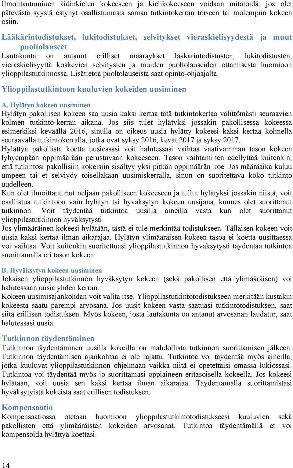 koskevien selvitysten ja muiden puoltolauseiden ottamisesta huomioon ylioppilastutkinnossa. Lisätietoa puoltolauseista saat opinto-ohjaajalta. Ylioppilastutkintoon kuuluvien kokeiden uusiminen A.