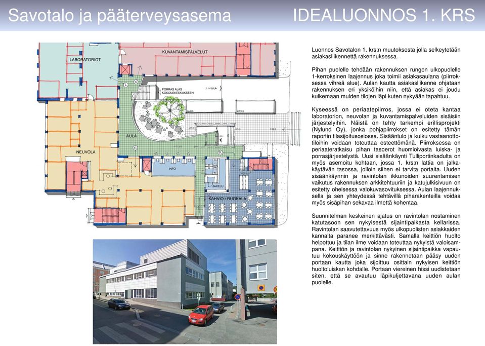 Aulan kautta asiakasliikenne ohjataan rakennuksen eri yksiköihin niin, että asiakas ei joudu kulkemaan muiden tilojen läpi kuten nykyään tapahtuu.