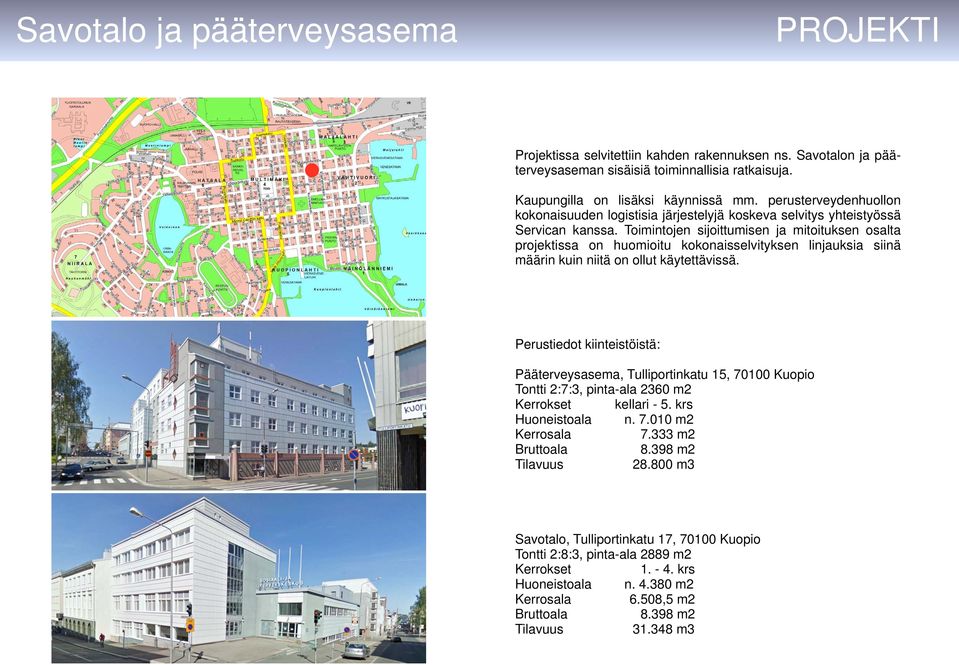 Toimintojen sijoittumisen ja mitoituksen osalta projektissa on huomioitu kokonaisselvityksen linjauksia siinä määrin kuin niitä on ollut käytettävissä.