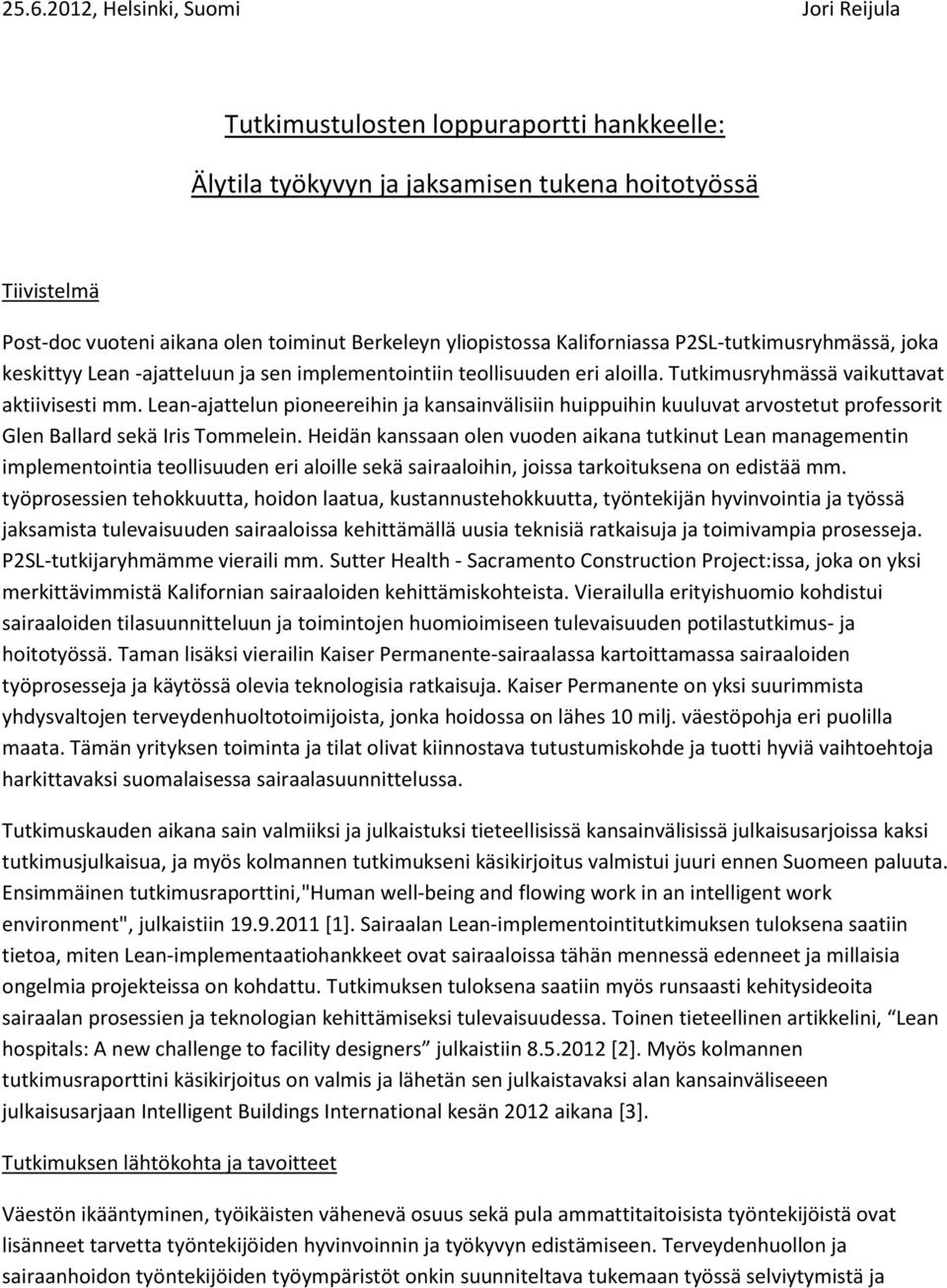 Lean-ajattelun pioneereihin ja kansainvälisiin huippuihin kuuluvat arvostetut professorit Glen Ballard sekä Iris Tommelein.