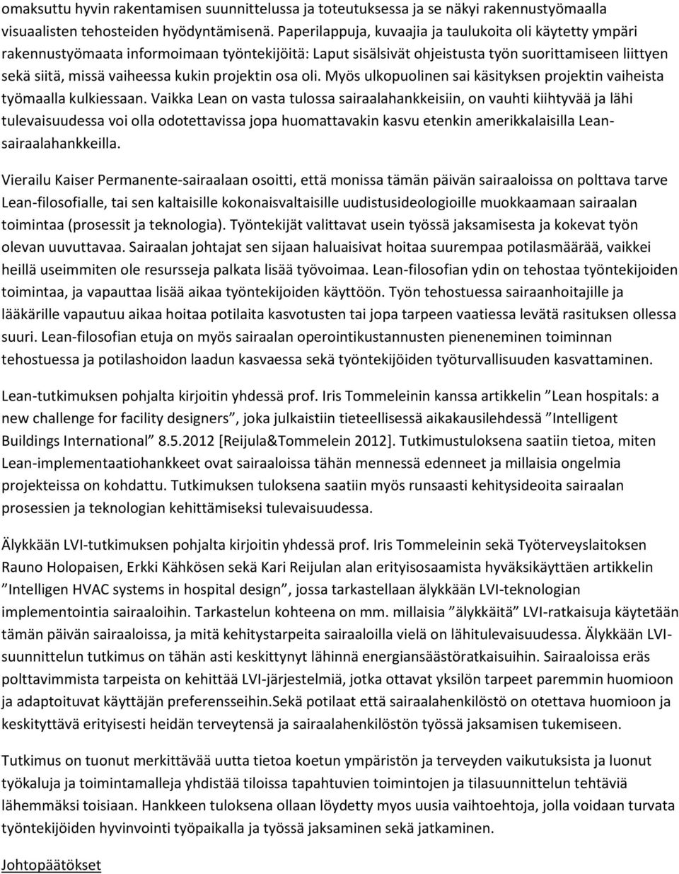 projektin osa oli. Myös ulkopuolinen sai käsityksen projektin vaiheista työmaalla kulkiessaan.