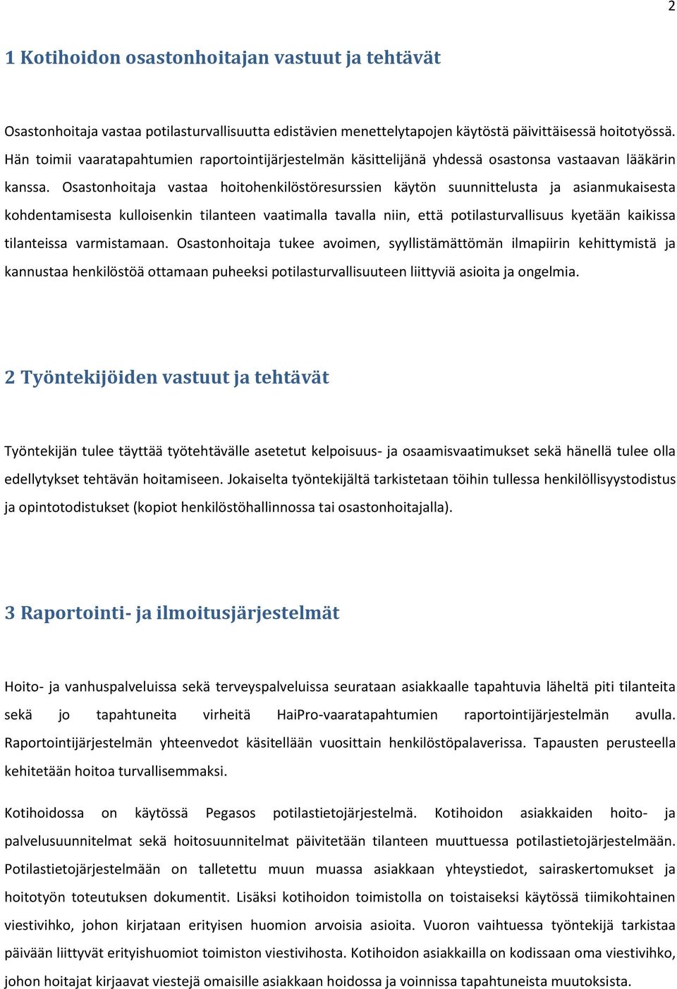 Osastonhoitaja vastaa hoitohenkilöstöresurssien käytön suunnittelusta ja asianmukaisesta kohdentamisesta kulloisenkin tilanteen vaatimalla tavalla niin, että potilasturvallisuus kyetään kaikissa