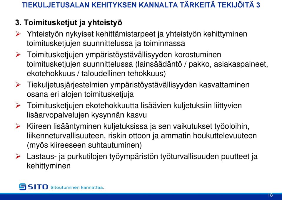 toimitusketjujen suunnittelussa (lainsäädäntö / pakko, asiakaspaineet, ekotehokkuus / taloudellinen tehokkuus) Tiekuljetusjärjestelmien ympäristöystävällisyyden kasvattaminen osana eri alojen