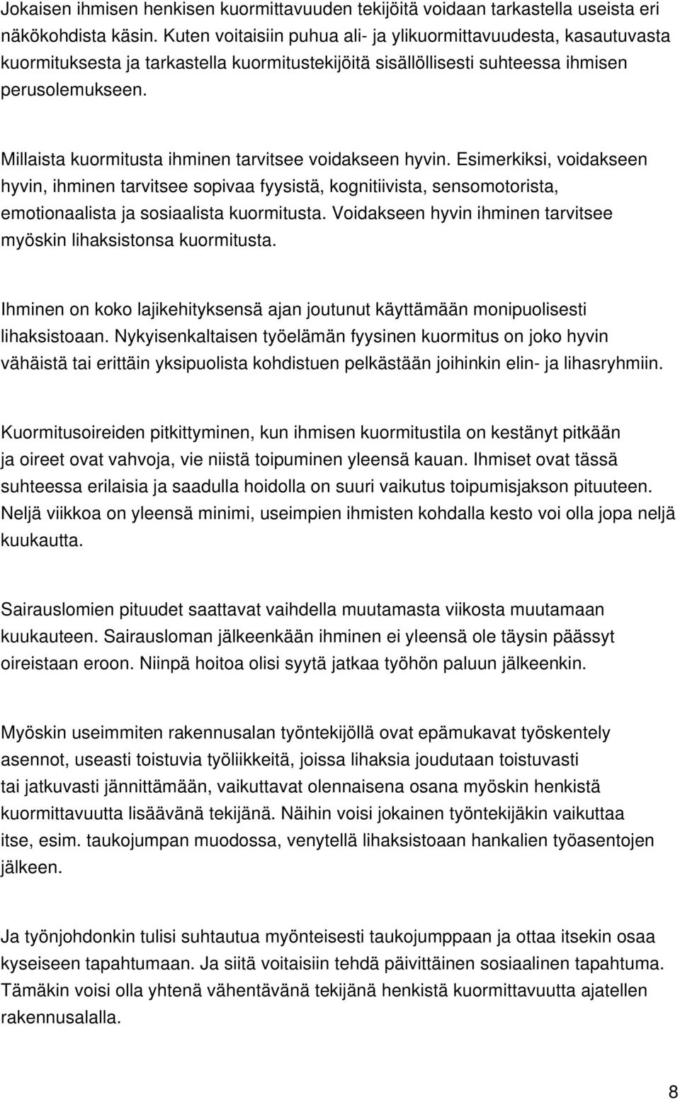 Millaista kuormitusta ihminen tarvitsee voidakseen hyvin. Esimerkiksi, voidakseen hyvin, ihminen tarvitsee sopivaa fyysistä, kognitiivista, sensomotorista, emotionaalista ja sosiaalista kuormitusta.