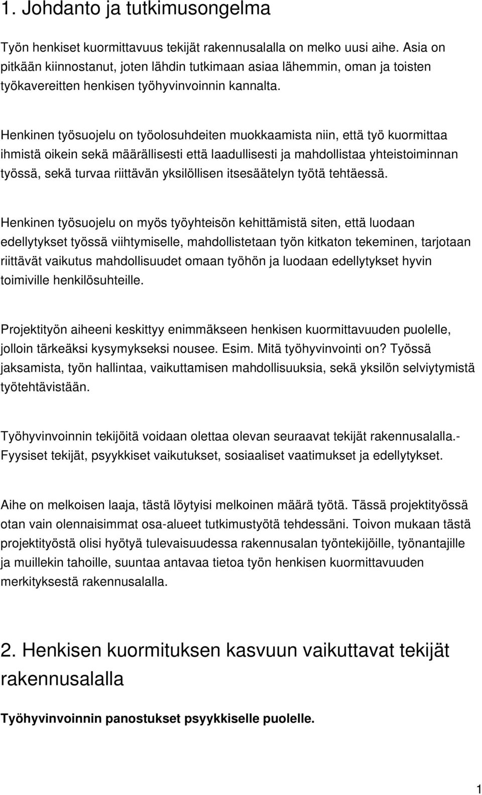 Henkinen työsuojelu on työolosuhdeiten muokkaamista niin, että työ kuormittaa ihmistä oikein sekä määrällisesti että laadullisesti ja mahdollistaa yhteistoiminnan työssä, sekä turvaa riittävän