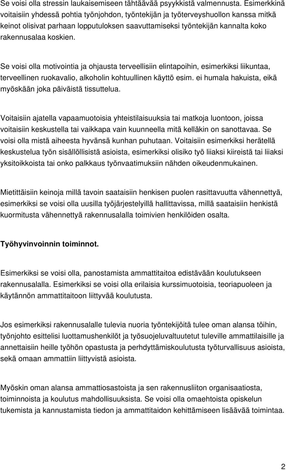 Se voisi olla motivointia ja ohjausta terveellisiin elintapoihin, esimerkiksi liikuntaa, terveellinen ruokavalio, alkoholin kohtuullinen käyttö esim.