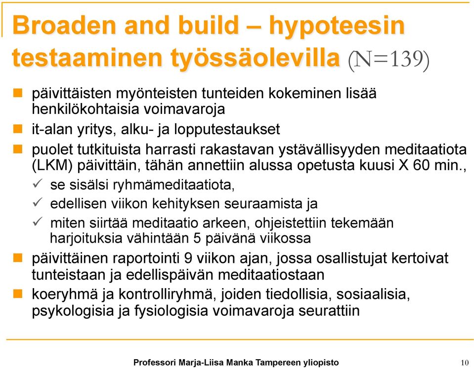 , ü se sisälsi ryhmämeditaatiota, ü edellisen viikon kehityksen seuraamista ja ü miten siirtää meditaatio arkeen, ohjeistettiin tekemään harjoituksia vähintään 5 päivänä viikossa n päivittäinen