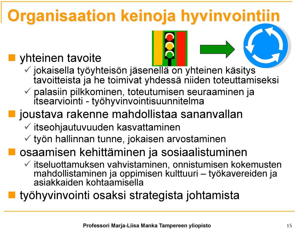 itseohjautuvuuden kasvattaminen ü työn hallinnan tunne, jokaisen arvostaminen n osaamisen kehittäminen ja sosiaalistuminen ü itseluottamuksen vahvistaminen,