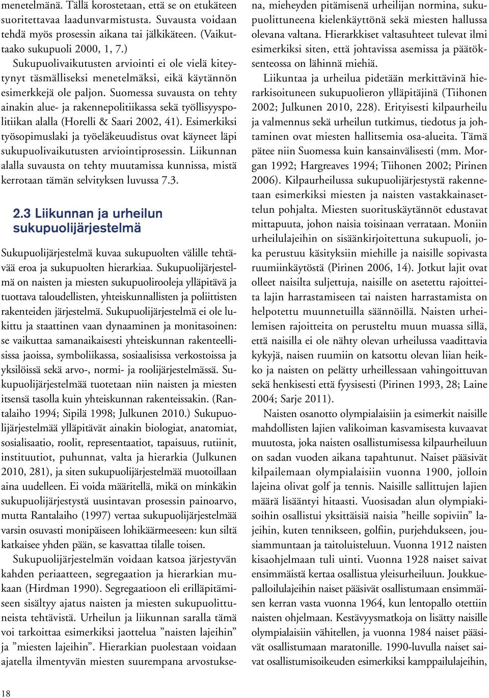 Suomessa suvausta on tehty ainakin alue- ja rakennepolitiikassa sekä työllisyyspolitiikan alalla (Horelli & Saari 2002, 41).