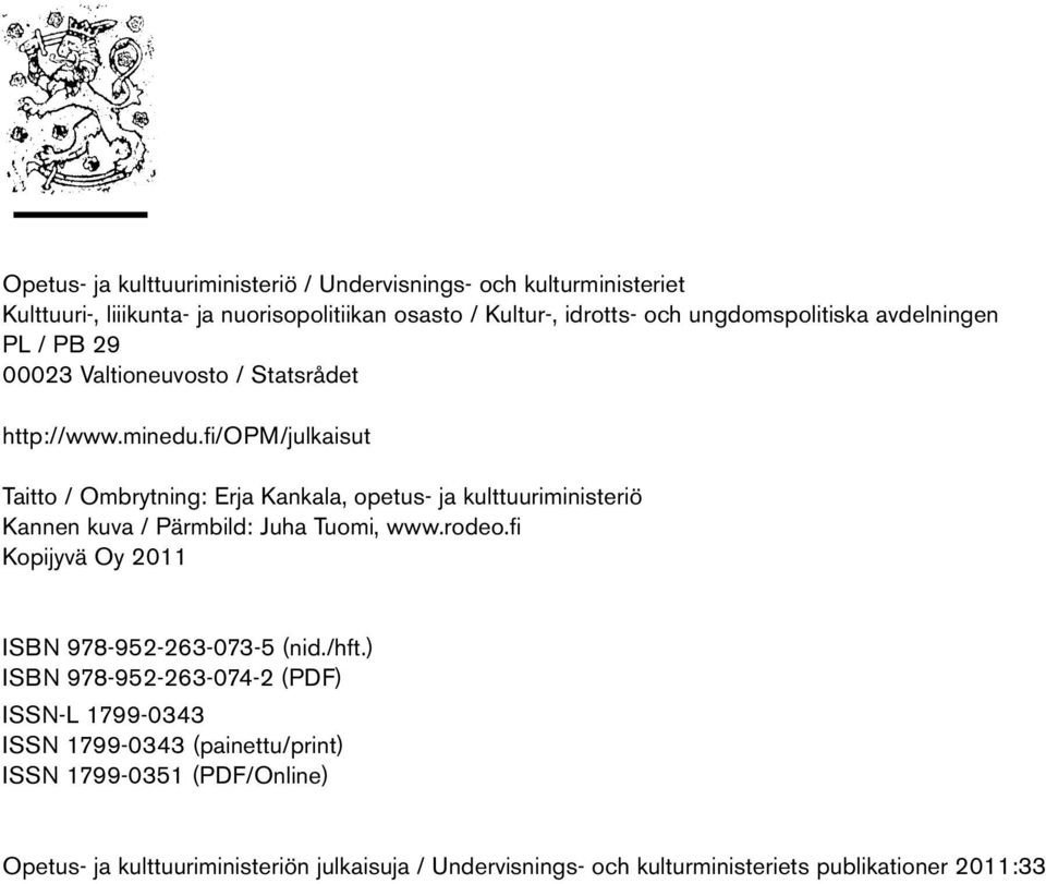 fi/opm/julkaisut Taitto / Ombrytning: Erja Kankala, opetus- ja kulttuuriministeriö Kannen kuva / Pärmbild: Juha Tuomi, www.rodeo.