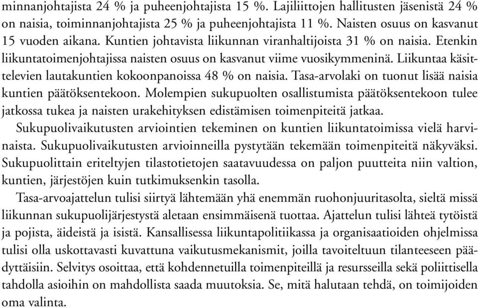 Liikuntaa käsittelevien lautakuntien kokoonpanoissa 48 % on naisia. Tasa-arvolaki on tuonut lisää naisia kuntien päätöksentekoon.