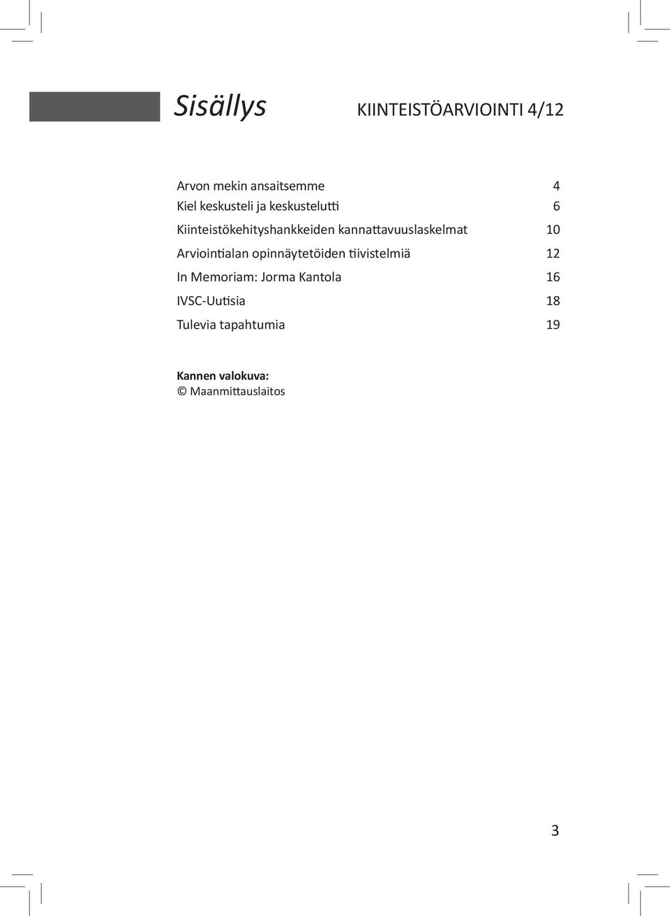 kannattavuuslaskelmat 10 Arviointialan opinnäytetöiden tiivistelmiä 12 In