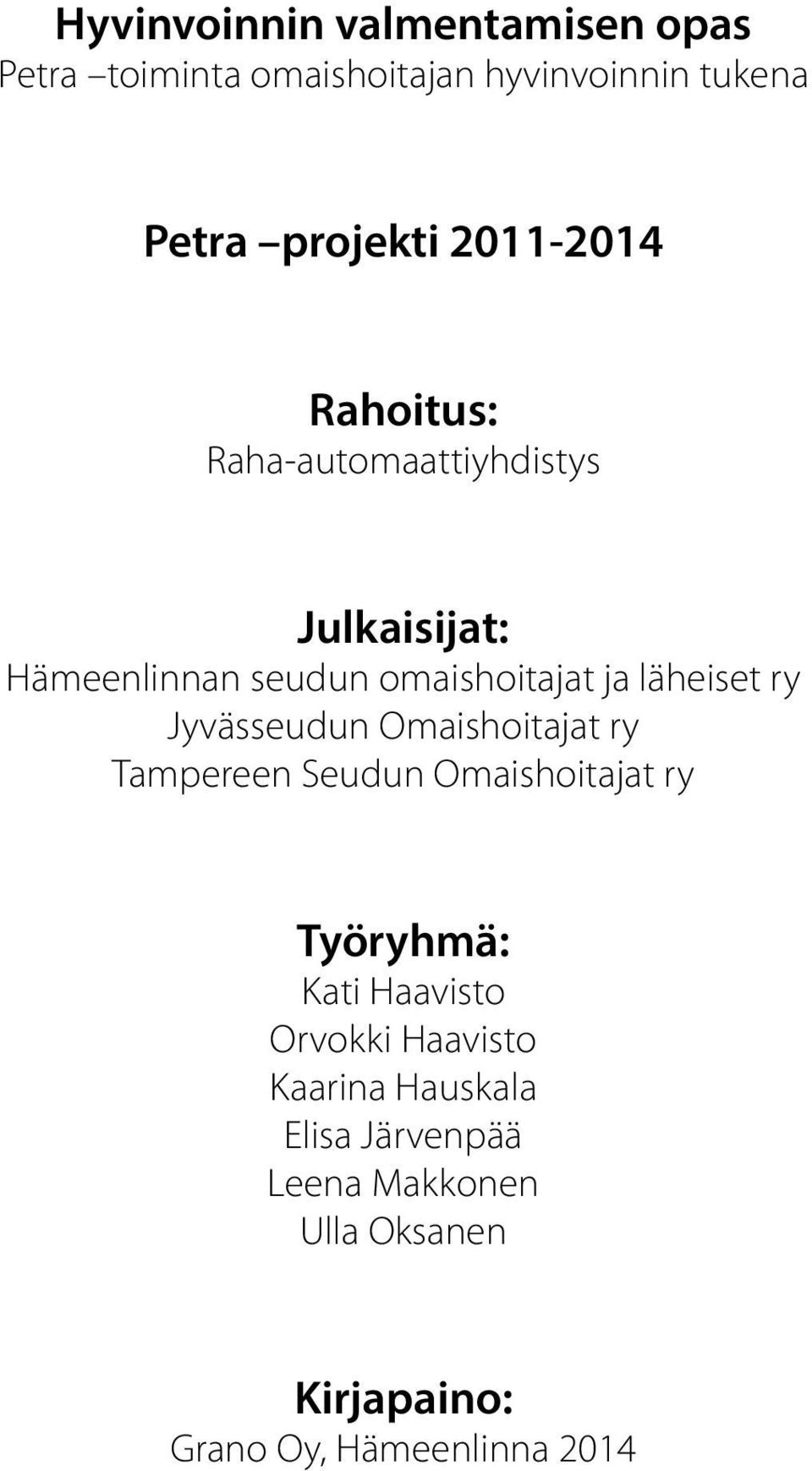 läheiset ry Jyvässeudun Omaishoitajat ry Tampereen Seudun Omaishoitajat ry Työryhmä: Kati Haavisto