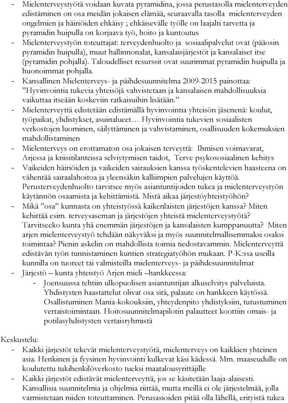 huipulla), muut hallinnonalat, kansalaisjärjestöt ja kansalaiset itse (pyramidin pohjalla). Taloudelliset resurssit ovat suurimmat pyramidin huipulla ja huonoimmat pohjalla.