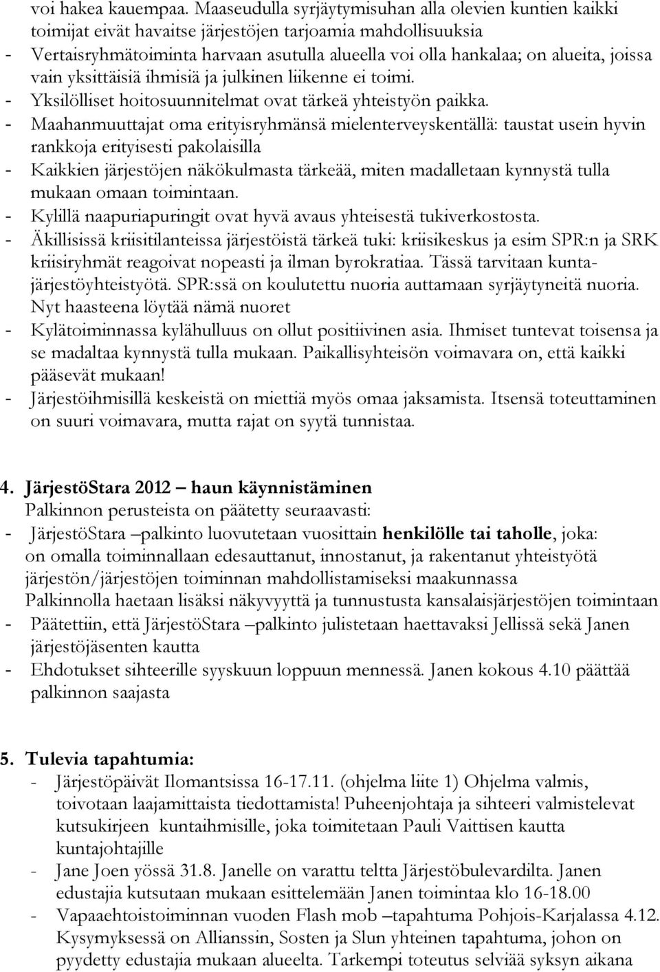 joissa vain yksittäisiä ihmisiä ja julkinen liikenne ei toimi. - Yksilölliset hoitosuunnitelmat ovat tärkeä yhteistyön paikka.