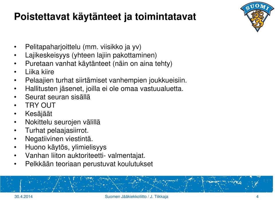 siirtämiset vanhempien joukkueisiin. Hallitusten jäsenet, joilla ei ole omaa vastuualuetta.