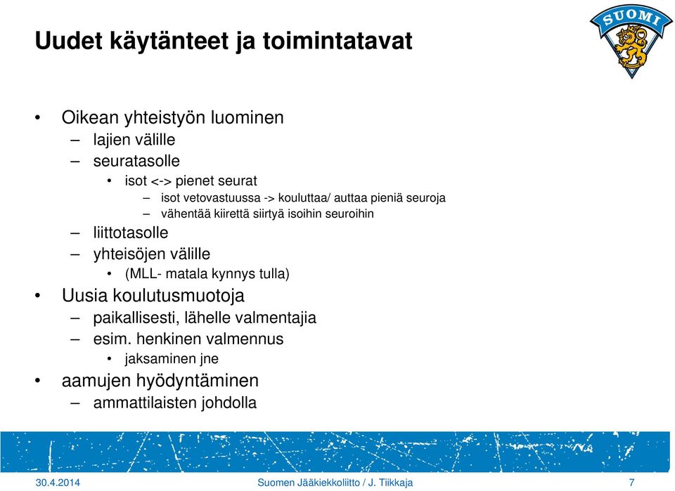 yhteisöjen välille (MLL- matala kynnys tulla) Uusia koulutusmuotoja paikallisesti, lähelle valmentajia esim.