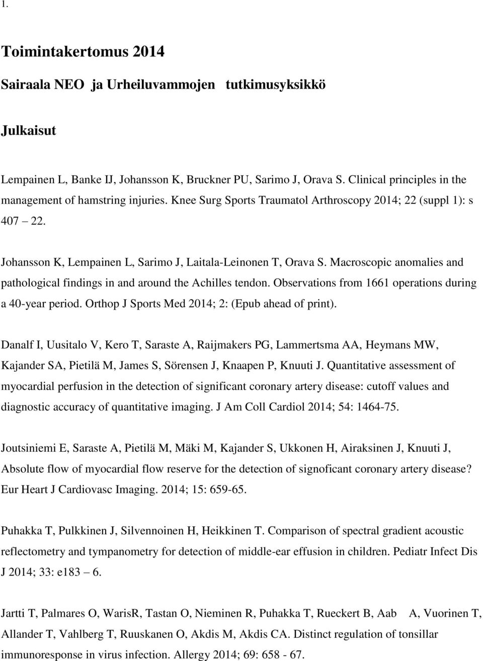 Macroscopic anomalies and pathological findings in and around the Achilles tendon. Observations from 1661 operations during a 40-year period. Orthop J Sports Med 2014; 2: (Epub ahead of print).