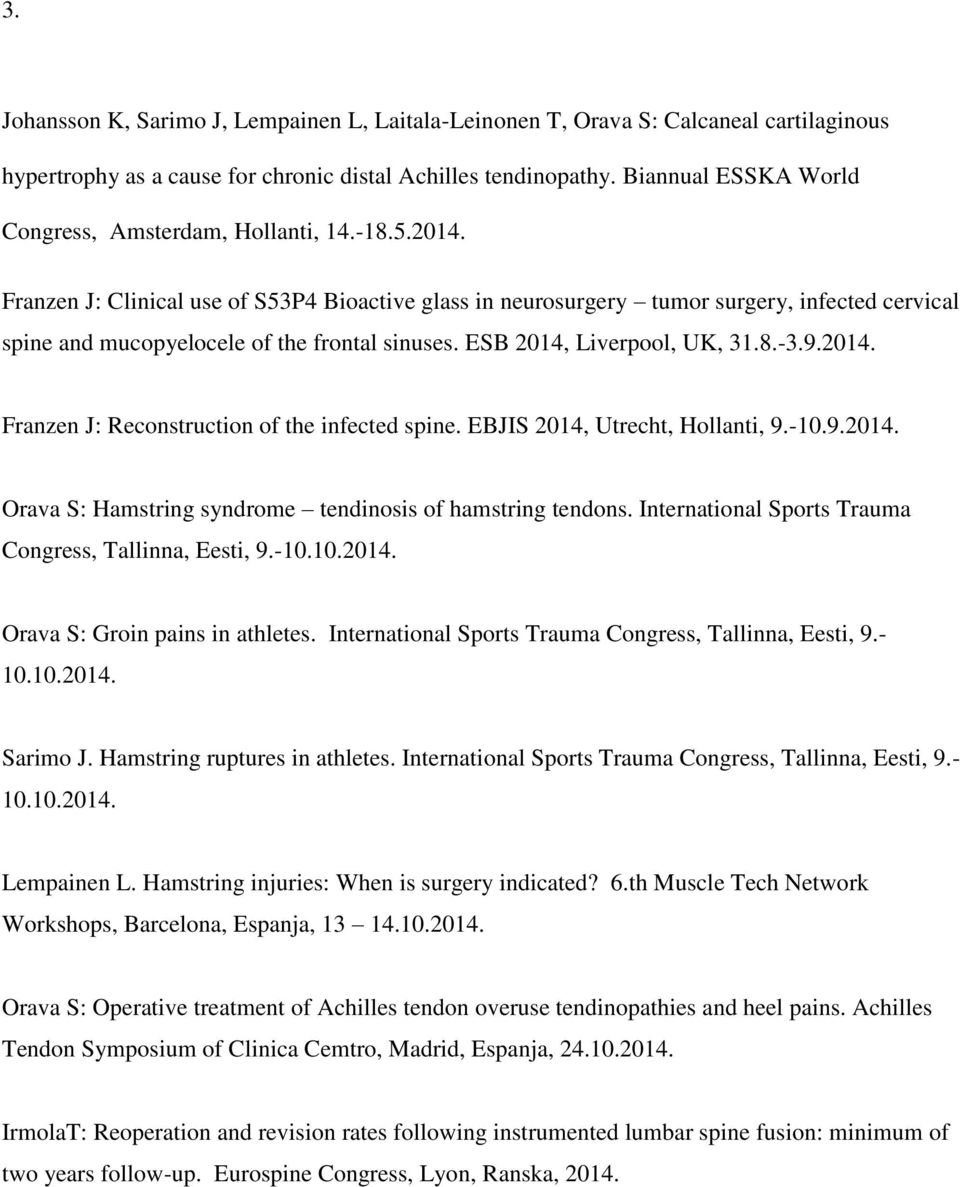 Franzen J: Clinical use of S53P4 Bioactive glass in neurosurgery tumor surgery, infected cervical spine and mucopyelocele of the frontal sinuses. ESB 2014,