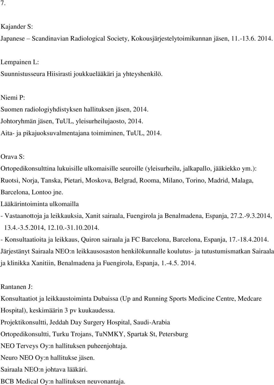 Orava S: Ortopedikonsulttina lukuisille ulkomaisille seuroille (yleisurheilu, jalkapallo, jääkiekko ym.