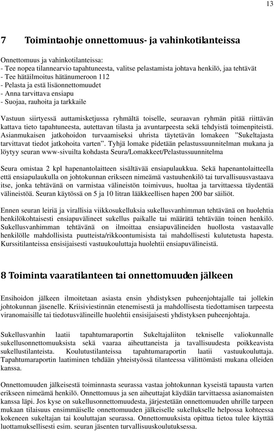 kattava tieto tapahtuneesta, autettavan tilasta ja avuntarpeesta sekä tehdyistä toimenpiteistä.