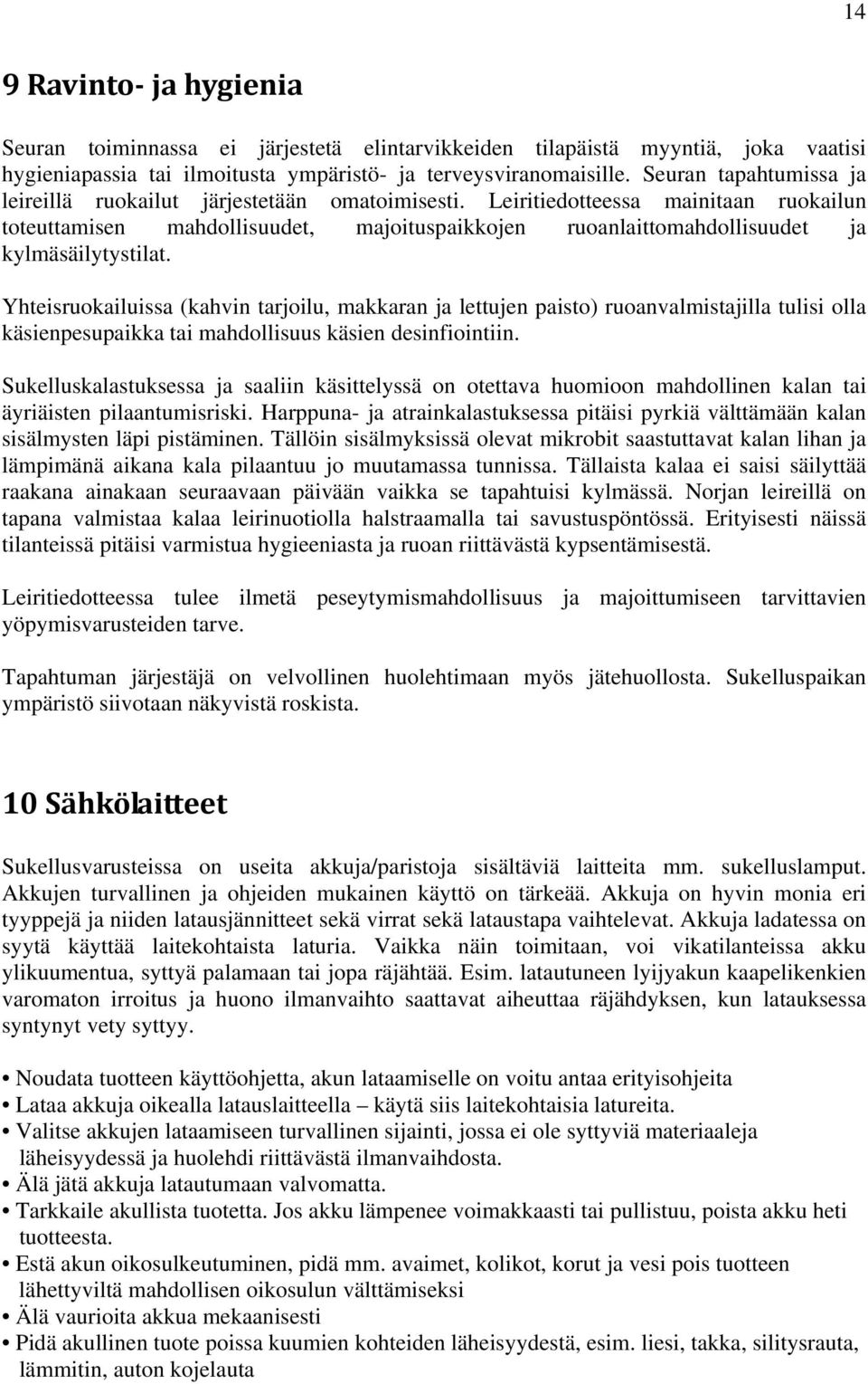 Leiritiedotteessa mainitaan ruokailun toteuttamisen mahdollisuudet, majoituspaikkojen ruoanlaittomahdollisuudet ja kylmäsäilytystilat.