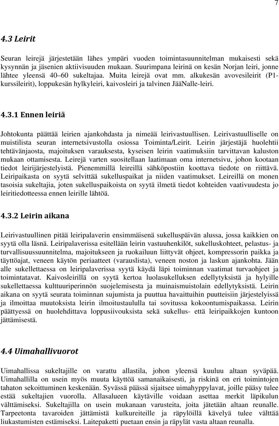 alkukesän avovesileirit (P1- kurssileirit), loppukesän hylkyleiri, kaivosleiri ja talvinen JääNalle-leiri. 4.3.1 Ennen leiriä Johtokunta päättää leirien ajankohdasta ja nimeää leirivastuullisen.