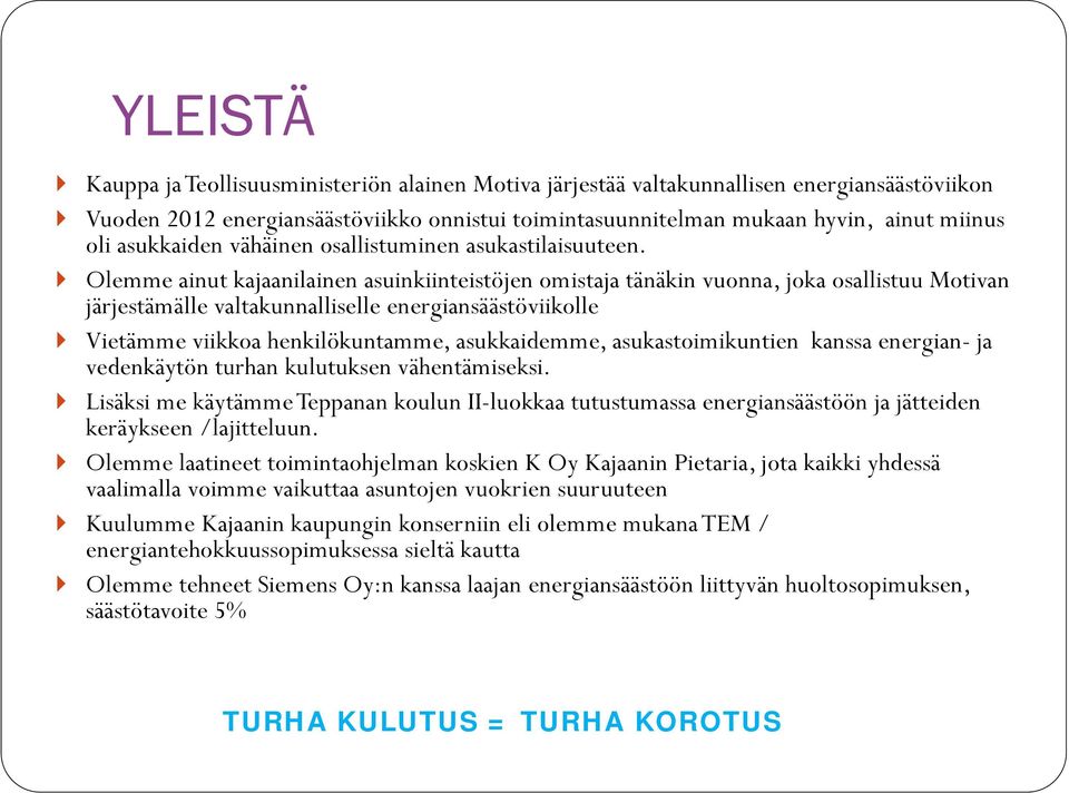 Olemme ainut kajaanilainen asuinkiinteistöjen omistaja tänäkin vuonna, joka osallistuu Motivan järjestämälle valtakunnalliselle energiansäästöviikolle Vietämme viikkoa henkilökuntamme, asukkaidemme,