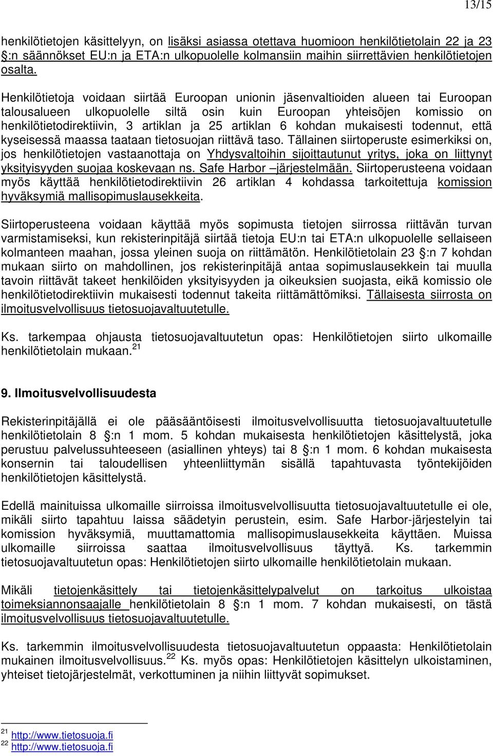 artiklan 6 kohdan mukaisesti todennut, että kyseisessä maassa taataan tietosuojan riittävä taso.