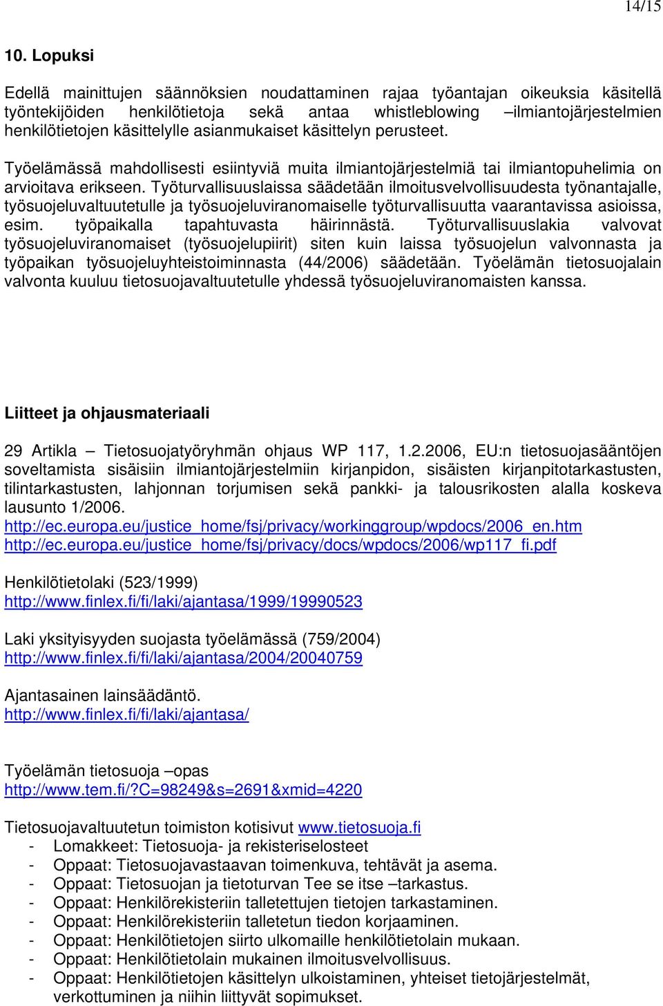 asianmukaiset käsittelyn perusteet. Työelämässä mahdollisesti esiintyviä muita ilmiantojärjestelmiä tai ilmiantopuhelimia on arvioitava erikseen.
