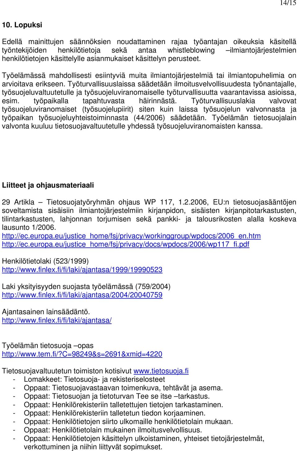 asianmukaiset käsittelyn perusteet. Työelämässä mahdollisesti esiintyviä muita ilmiantojärjestelmiä tai ilmiantopuhelimia on arvioitava erikseen.