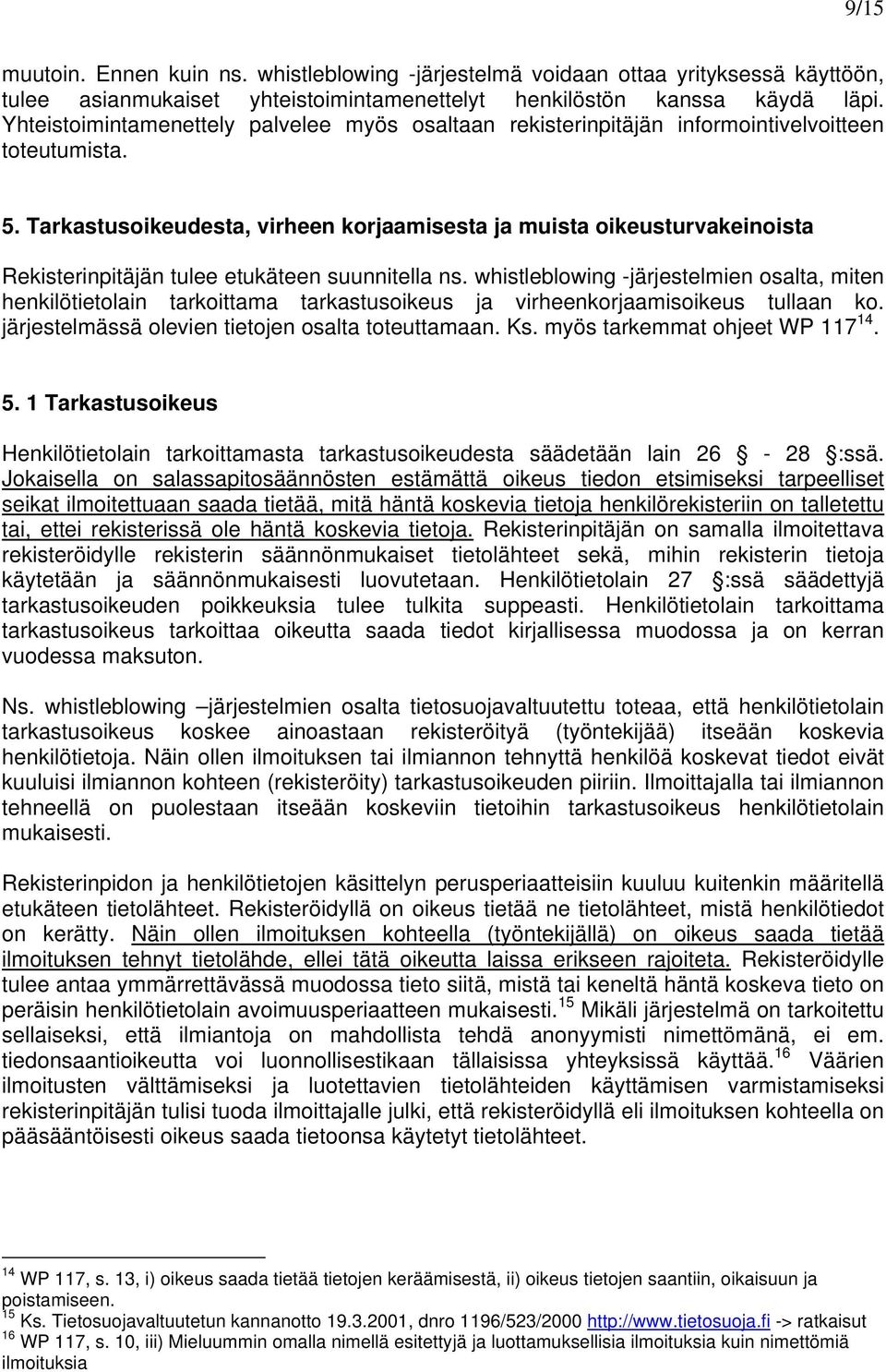 Tarkastusoikeudesta, virheen korjaamisesta ja muista oikeusturvakeinoista Rekisterinpitäjän tulee etukäteen suunnitella ns.