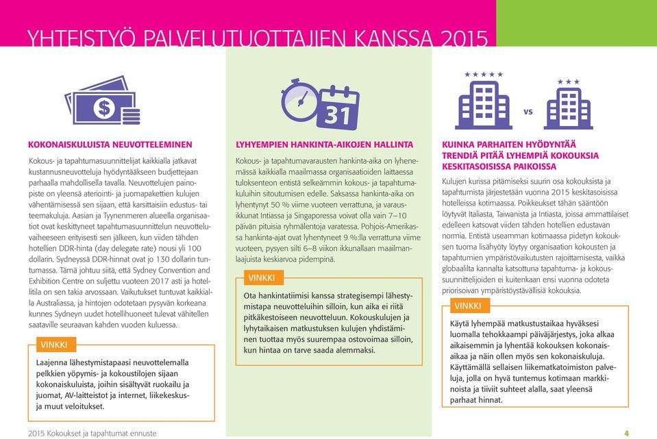 Neuvottelujen painopiste on yleensä ateriointi- ja juomapakettien kulujen vähentämisessä sen sijaan, että karsittaisiin edustus- tai teemakuluja.