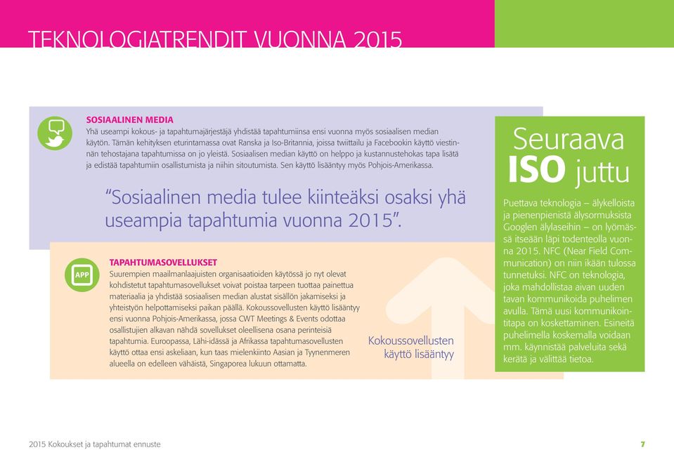 Sosiaalisen median käyttö on helppo ja kustannustehokas tapa lisätä ja edistää tapahtumiin osallistumista ja niihin sitoutumista. Sen käyttö lisääntyy myös Pohjois-Amerikassa.