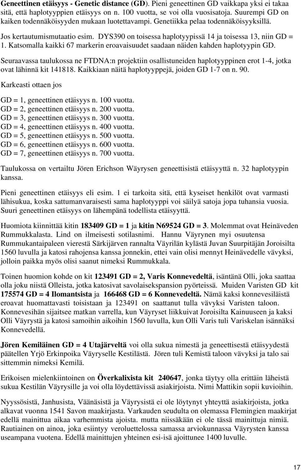 Katsomalla kaikki 67 markerin eroavaisuudet saadaan näiden kahden haplotyypin GD. Seuraavassa taulukossa ne FTDNA:n projektiin osallistuneiden haplotyyppinen erot 1-4, jotka ovat lähinnä kit 141818.