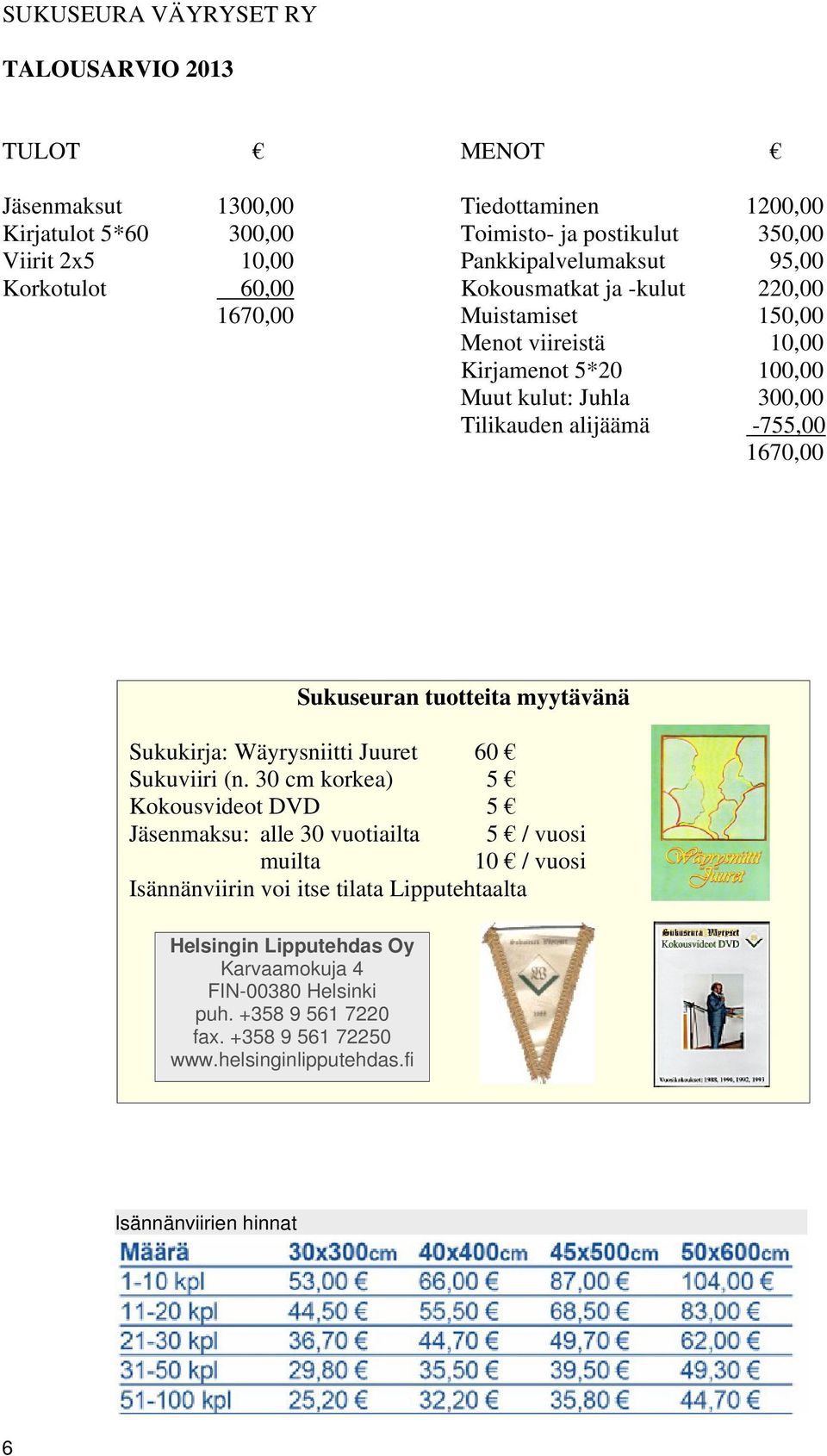 1670,00 Sukuseuran tuotteita myytävänä Sukukirja: Wäyrysniitti Juuret 60 Sukuviiri (n.