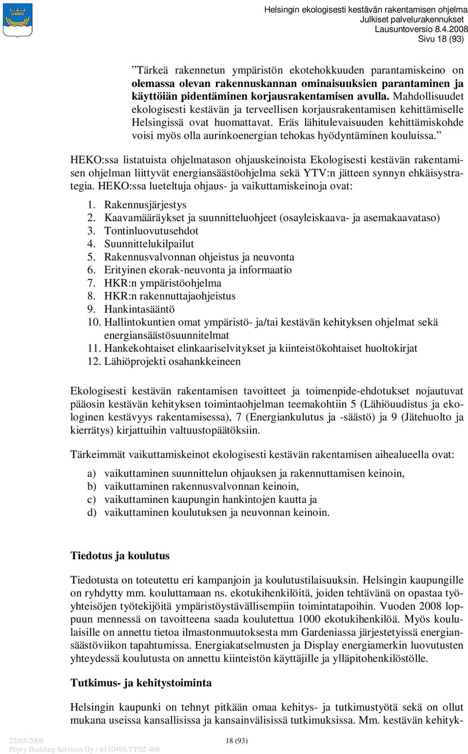 Eräs lähitulevaisuuden kehittämiskohde voisi myös olla aurinkoenergian tehokas hyödyntäminen kouluissa.