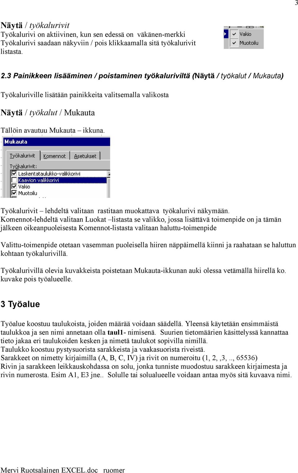 Työkalurivit lehdeltä valitaan rastitaan muokattava työkalurivi näkymään.