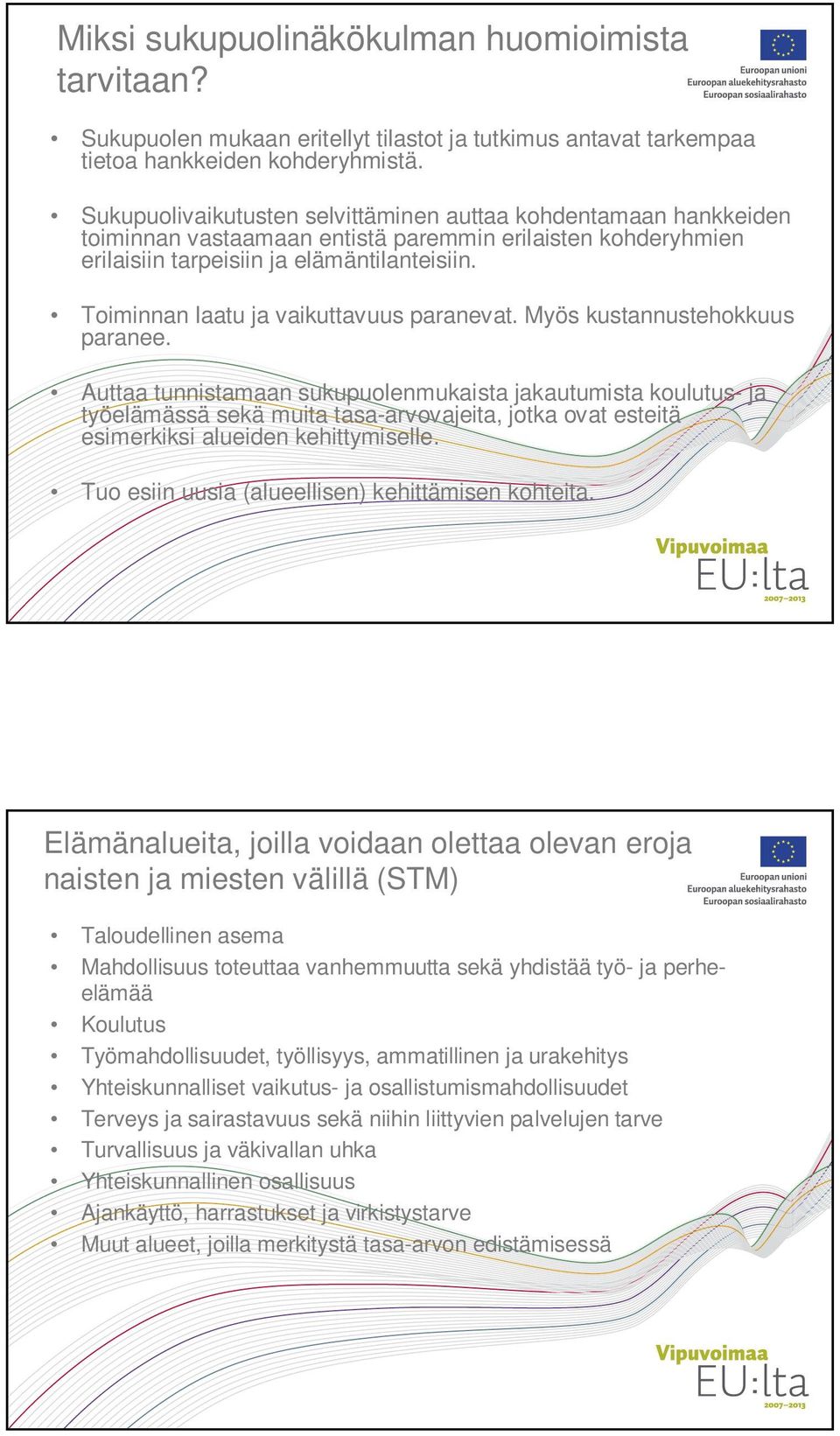 Toiminnan laatu ja vaikuttavuus paranevat. Myös kustannustehokkuus paranee.