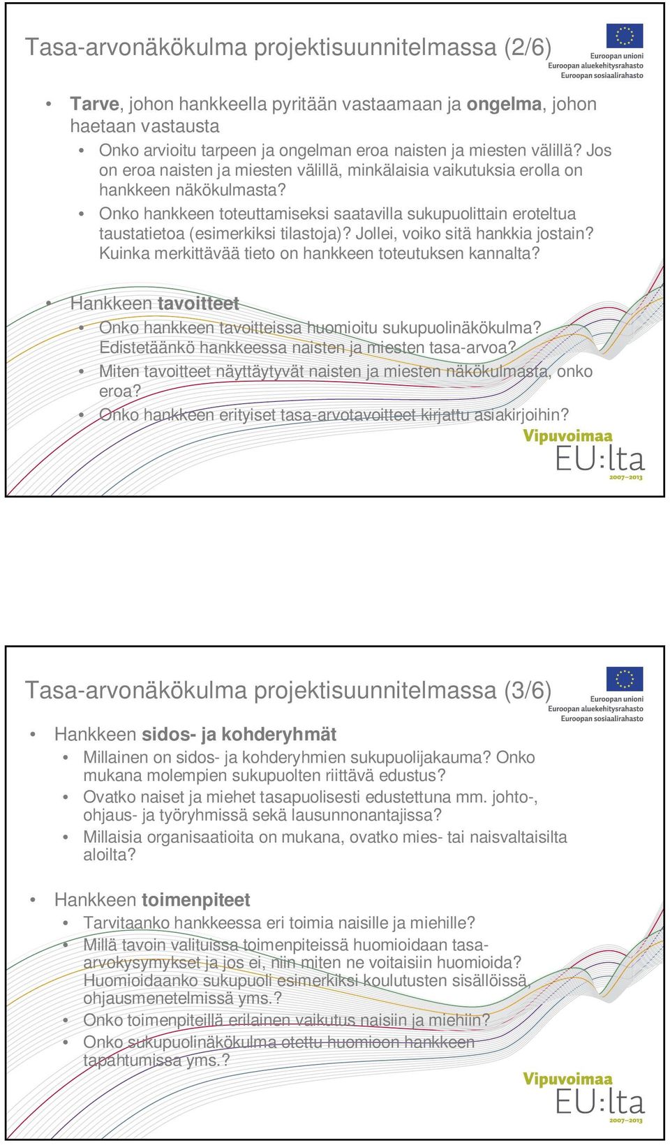 Jollei, voiko sitä hankkia jostain? Kuinka merkittävää tieto on hankkeen toteutuksen kannalta? Hankkeen tavoitteet Onko hankkeen tavoitteissa huomioitu sukupuolinäkökulma?