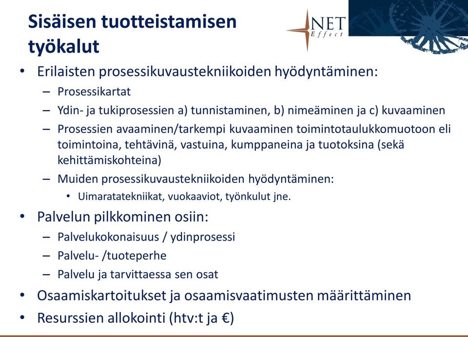 kehittämiskohteina) Muiden prosessikuvaustekniikoiden hyödyntäminen: Uimaratatekniikat, vuokaaviot, työnkulut jne.